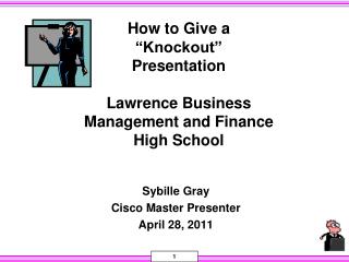 How to Give a “Knockout” Presentation Lawrence Business Management and Finance High School