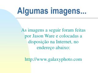 Algumas imagens...