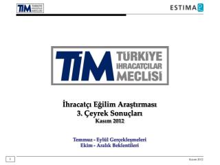 İhracatçı Eğilim Araştırması 3 . Çeyrek Sonuçları Kasım 2012 Temmuz - Eylül Gerçekleşmeleri