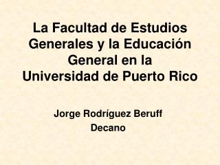 La Facultad de Estudios Generales y la Educación General en la Universidad de Puerto Rico