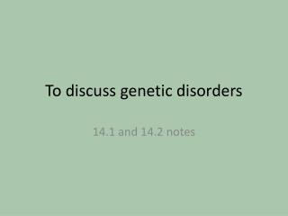 To discuss genetic disorders