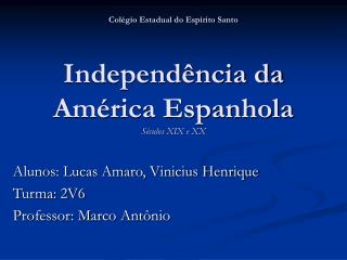 Colégio Estadual do Espírito Santo Independência da América Espanhola Séculos XIX e XX