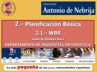 2.- Planificación Básica 2.1.- WBS Justo N. Hidalgo Sanz DEPARTAMENTO DE INGENIERÍA INFORMÁTICA