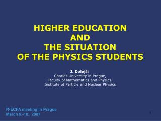 HIGHER EDUCATION AND THE SITUATION OF THE PHYSICS STUDENTS J. Dolejší 