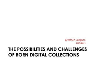 The Possibilities and Challenges of Born Digital Collections