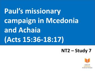 Paul’s missionary campaign in Mcedonia and Achaia (Acts 15:36-18:17)