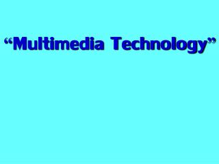 “ Multimedia Technology ”