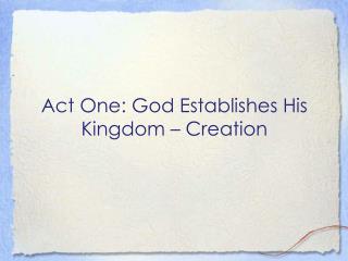 Act One: God Establishes His Kingdom – Creation