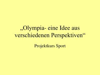 „Olympia- eine Idee aus verschiedenen Perspektiven“