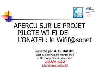 APERCU SUR LE PROJET PILOTE WI-FI DE L’ONATEL: le Wifif@sonet Présenté par A. D. BADIEL