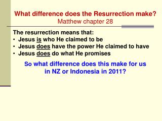 What difference does the Resurrection make? Matthew chapter 28 The resurrection means that: