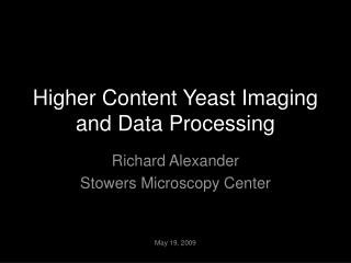 Higher Content Yeast Imaging and Data Processing