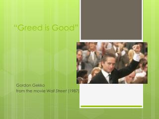 “Greed is Good”
