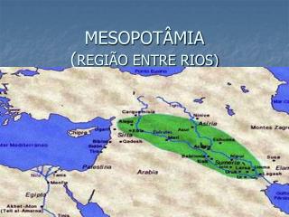 MESOPOTÂMIA ( REGIÃO ENTRE RIOS)