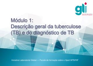 Módulo 1: Descrição geral da tuberculose ( TB) e do diagnóstico de TB