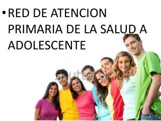 RED DE ATENCION PRIMARIA DE LA SALUD A ADOLESCENTE