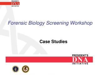 Forensic Biology Screening Workshop Case Studies