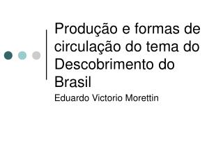 Produção e formas de circulação do tema do Descobrimento do Brasil