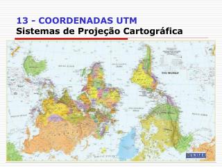 13 - COORDENADAS UTM Sistemas de Projeção Cartográfica