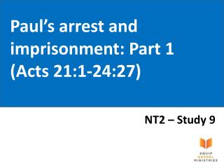 Paul’s arrest and imprisonment: Part 1 (Acts 21:1-24:27)