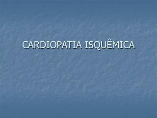 CARDIOPATIA ISQUÊMICA