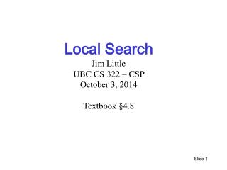 Local Search Jim Little UBC CS 322 – CSP October 3 , 2014 Textbook § 4.8