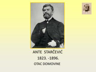 ANTE STARČEVIĆ 1823. -1896. OTAC DOMOVINE