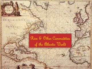 Rice &amp; Other Commodities of the Atlantic World
