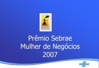 Prêmio Sebrae Mulher de Negócios 2007