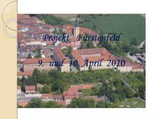 Projekt Fürstenfeld 9. und 10. April 2010