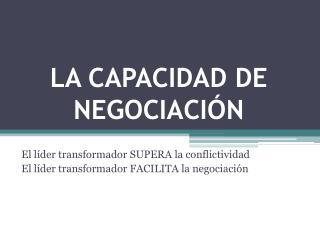 El líder transformador SUPERA la conflictividad El líder transformador FACILITA la negociación