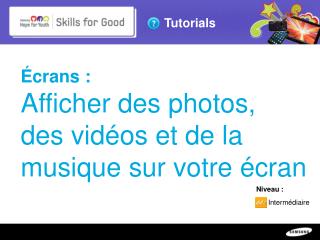 Écrans : Afficher des photos, des vidéos et de la musique sur votre écran