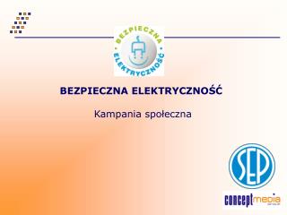 BEZPIECZNA ELEKTRYCZNOŚĆ Kampania społeczna