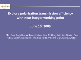 Explore polarization transmission efficiency with near integer working point June 10, 2009