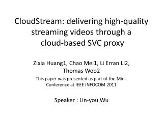 CloudStream: delivering high-quality streaming videos through a cloud-based SVC proxy