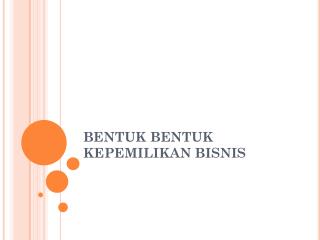 BENTUK BENTUK KEPEMILIKAN BISNIS