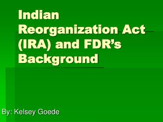 Indian Reorganization Act (IRA) and FDR’s Background