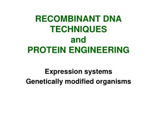 RECOMBINANT DNA TECHNIQUES and PROTEIN ENGINEERING