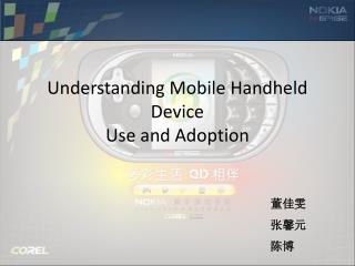Understanding Mobile Handheld Device Use and Adoption