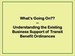 What’s Going On?? -- Understanding the Existing Business Support of Transit Benefit Ordinances