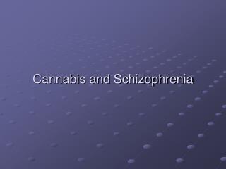 Cannabis and Schizophrenia