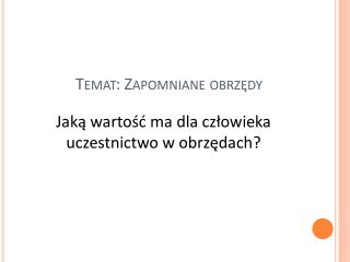 Temat: Zapomniane obrzędy