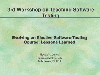 Evolving an Elective Software Testing Course: Lessons Learned Edward L. Jones
