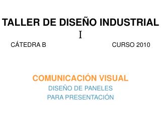 TALLER DE DISEÑO INDUSTRIAL I CÁTEDRA B CURSO 2010