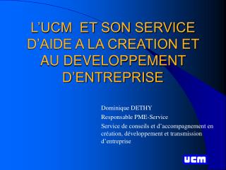 L’UCM ET SON SERVICE D’AIDE A LA CREATION ET AU DEVELOPPEMENT D’ENTREPRISE