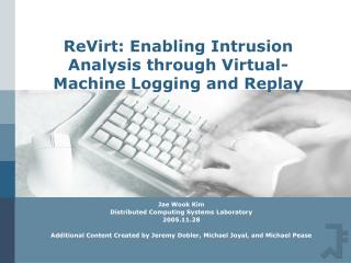 ReVirt: Enabling Intrusion Analysis through Virtual-Machine Logging and Replay