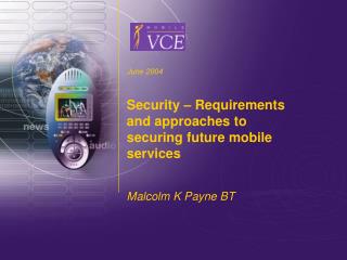 June 2004 Security – Requirements and approaches to securing future mobile services