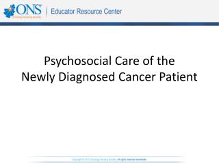 Psychosocial Care of the Newly Diagnosed Cancer Patient