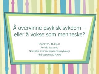 Å overvinne psykisk sykdom – eller å vokse som menneske?