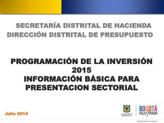 PROGRAMACIÓN DE LA INVERSIÓN 2015 INFORMACIÓN BÁSICA PARA PRESENTACION SECTORIAL